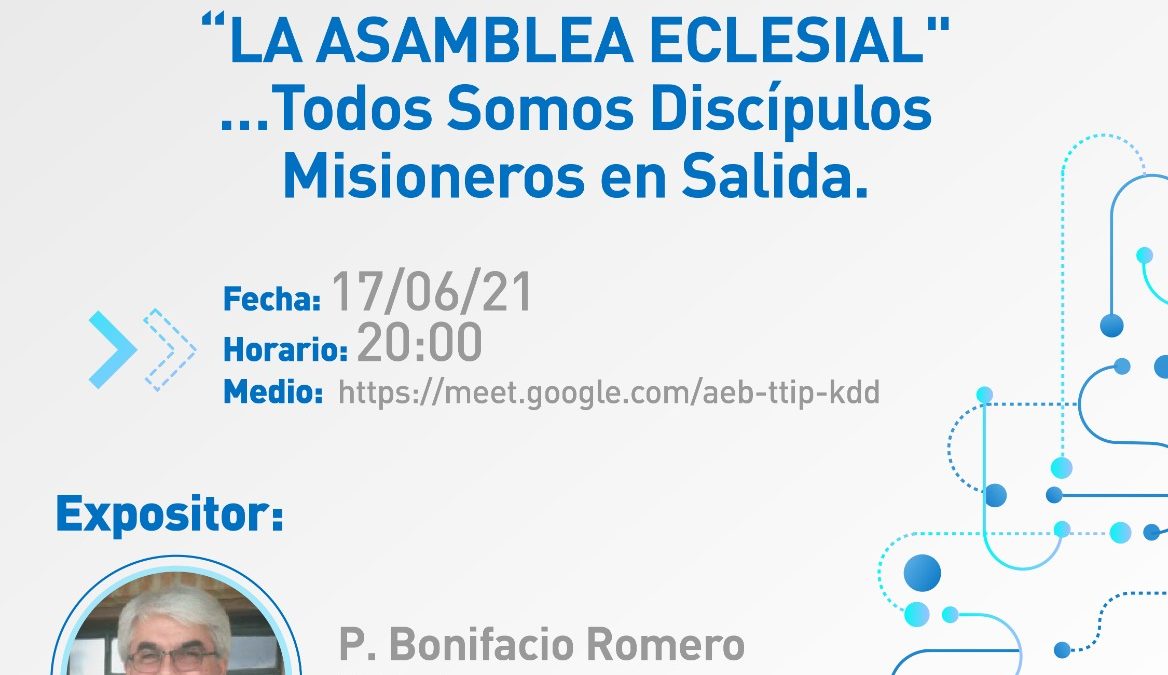 Charla virtual “La Asamblea Eclesial: todos somos discípulos Misioneros en Salida” con el P. Bonifacio Romero